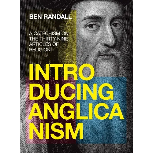 Introducing Anglicanism: A Catechism on the Thirty-Nine Articles of Religion - Hardcover