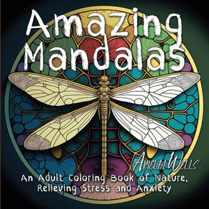 Amazing Mandalas: An Adult Coloring Book of Nature, Relieving Stress and Anxiety - Paperback