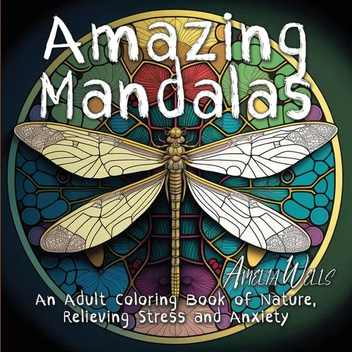 Amazing Mandalas: An Adult Coloring Book of Nature, Relieving Stress and Anxiety - Paperback