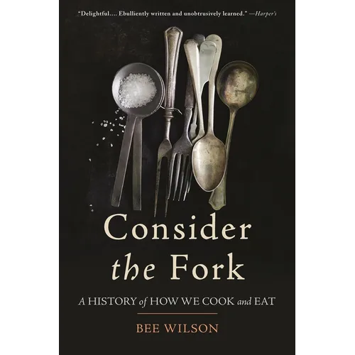 Consider the Fork: A History of How We Cook and Eat - Paperback
