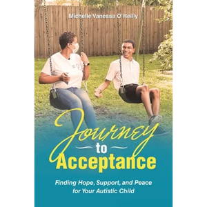 Journey to Acceptance: Finding Hope, Support, and Peace for Your Autistic Child - Paperback