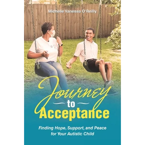 Journey to Acceptance: Finding Hope, Support, and Peace for Your Autistic Child - Paperback