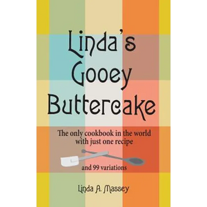 Linda's Gooey Buttercake: The Only Cookbook in the World with Just One Recipe and 99 Variations - Paperback
