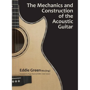 The Mechanics and Construction of the Acoustic Guitar - Hardcover