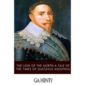 The Lion of the North, a Tale of the Times of Gustavus Adolphus - Paperback