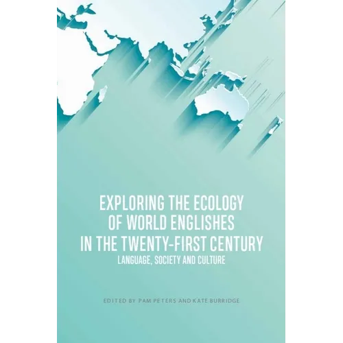Exploring the Ecology of World Englishes in the Twenty-First Century: Language, Society and Culture - Paperback