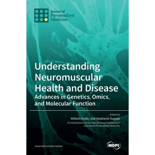 Understanding Neuromuscular Health and Disease: Advances in Genetics, Omics, and Molecular Function - Hardcover