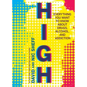 High: Everything You Want to Know about Drugs, Alcohol, and Addiction - Paperback