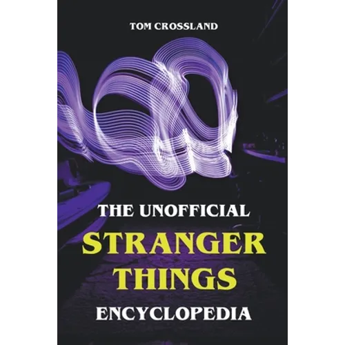 The Unofficial Stranger Things Encyclopedia - Paperback