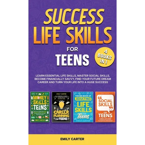 Success Life Skills for Teens: 4 Books in 1 - Learn Essential Life Skills, Master Social Skills, Become Financially Savvy, Find Your Future Dream Car