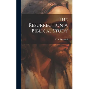 The Resurrection A Biblical Study - Hardcover