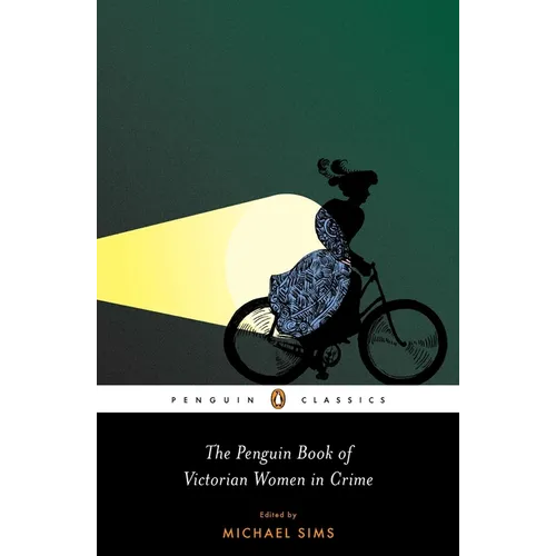 The Penguin Book of Victorian Women in Crime: Forgotten Cops and Private Eyes from the Time of Sherlock Holmes - Paperback