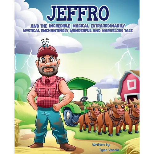 Jeffro and the Incredible Magical Extraordinarily Mystical Enchantingly Wonderful and Marvelous Tale - Hardcover