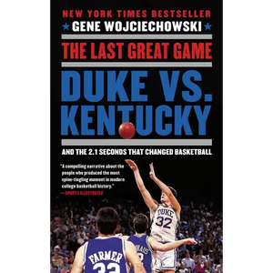 The Last Great Game: Duke vs. Kentucky and the 2.1 Seconds That Changed Basketball - Paperback