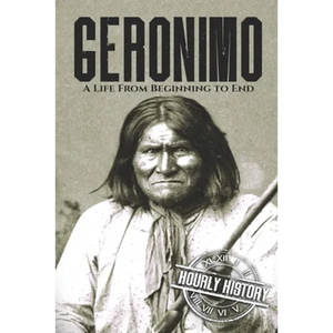 Geronimo: A Life from Beginning to End - Paperback
