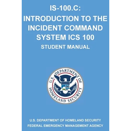 Is-100.C: Introduction to the Incident Command System, ICS 100: (Student Manual) - Paperback