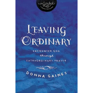 The Leaving Ordinary: Encounter God Through Extraordinary Prayer - Paperback