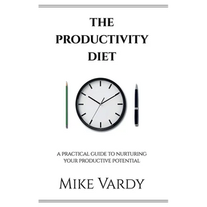 The Productivity Diet: A Practical Guide to Nurturing Your Productive Potential - Paperback