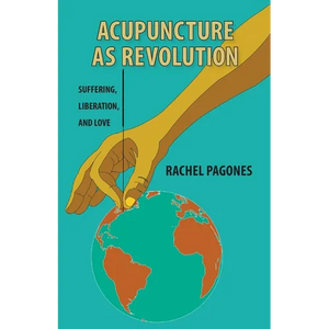 Acupuncture as Revolution: Suffering, Liberation, and Love - Paperback