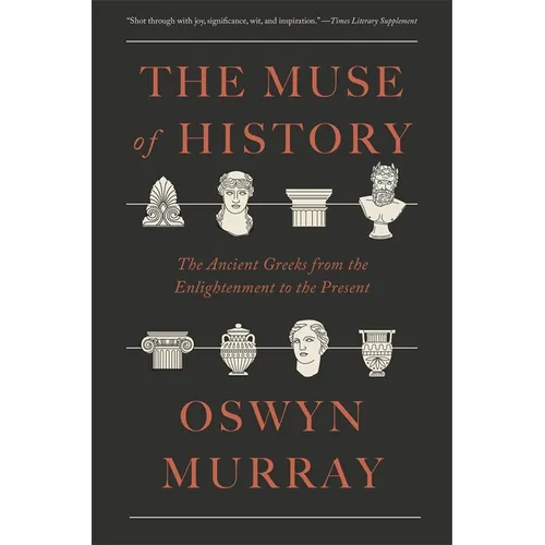 The Muse of History: The Ancient Greeks from the Enlightenment to the Present - Paperback