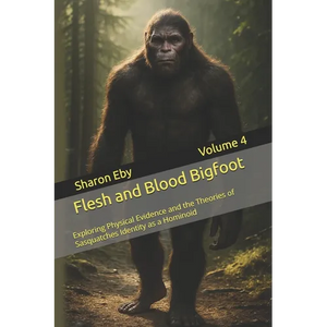 Flesh and Blood Bigfoot: Exploring Physical Evidence and the Theories of Sasquatches Identity as a Hominoid - Paperback