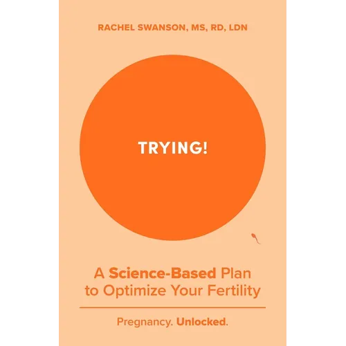 Trying!: A Science-Backed Plan to Optimize Your Fertility - Paperback