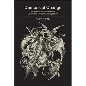 Demons of Change: Antagonism and Apotheosis in Jewish and Christian Apocalypticism - Paperback