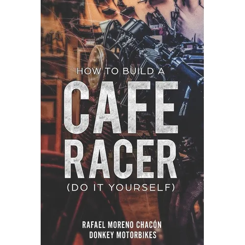 How to build a Cafe Racer? (Do it yourself) - Paperback