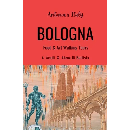 Antonia's Italy - Bologna - Food & Art Walking Tours - Paperback