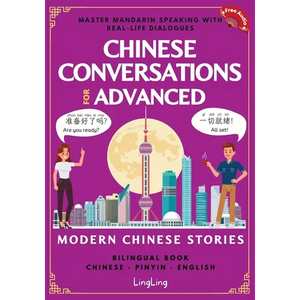 Chinese Conversations for Advanced: Master Mandarin Speaking with Real-Life Dialogues and Modern Chinese Stories (Bilingual Book) - Paperback