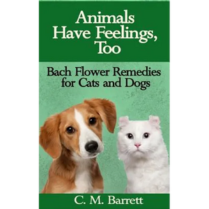 Animals Have Feelings, Too: Bach Flower Remedies for Cats and Dogs - Paperback
