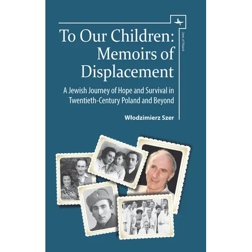 To Our Children: Memoirs of Displacement. a Jewish Journey of Hope and Survival in Twentieth-Century Poland and Beyond - Hardcover