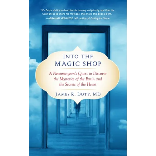 Into the Magic Shop: A Neurosurgeon's Quest to Discover the Mysteries of the Brain and the Secrets Ofthe Heart - Paperback