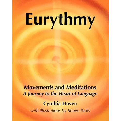 Eurythmy Movements and Meditations: A Journey to the Heart of Language - Paperback