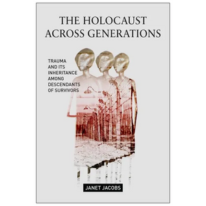 The Holocaust Across Generations: Trauma and Its Inheritance Among Descendants of Survivors - Paperback
