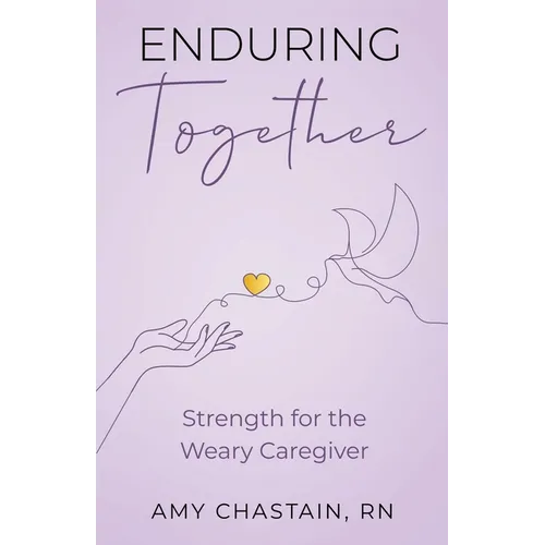 Enduring Together: Strength for the Weary Caregiver - Paperback