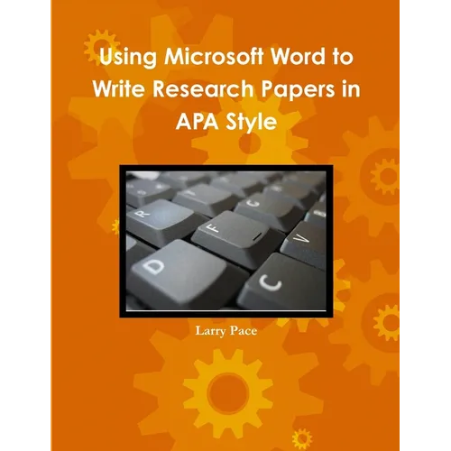 Using Microsoft Word to Write Research Papers in APA Style - Paperback