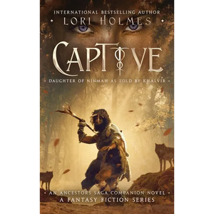 Captive: Daughter of Ninmah as Told By Khalvir: An Ancestors Saga Companion Novel - Hardcover