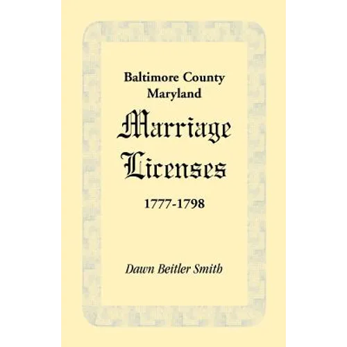 Baltimore County, Maryland Marriage Licenses, 1777-1798 - Paperback