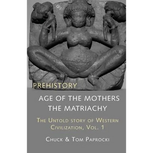 The Untold Story of Western Civilization, Vol. 1: Prehistory: The Age of the Mothers - Paperback