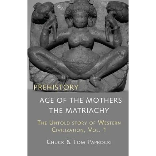 The Untold Story of Western Civilization, Vol. 1: Prehistory: The Age of the Mothers - Paperback