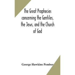 The Great Prophecies Concerning The Gentiles, The Jews, And The Church Of God - Hardcover