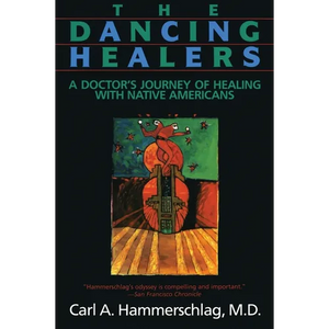 The Dancing Healers: A Doctor's Journey of Healing with Native Americans - Paperback
