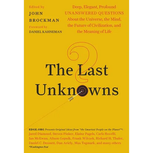 The Last Unknowns: Deep, Elegant, Profound Unanswered Questions about the Universe, the Mind, the Future of Civilization, and the Meaning of Life - Paperback