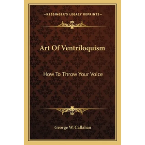 Art Of Ventriloquism: How To Throw Your Voice - Paperback