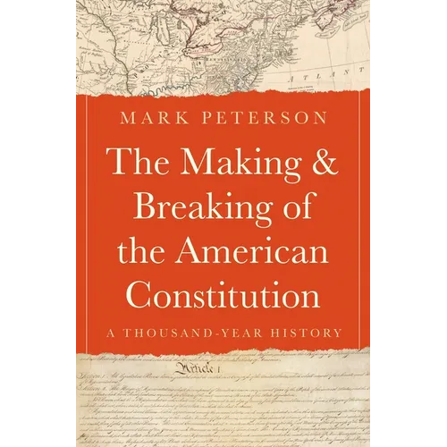 The Making and Breaking of the American Constitution: A Thousand-Year History - Hardcover