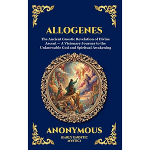 Allogenes: The Ancient Gnostic Revelation of Divine Ascent - A Visionary Journey to the Unknowable God and Spiritual Awakening (Large Print Deluxe Har - Hardcover