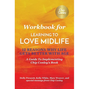 Workbook for Learning To Love Midlife: 12 Reasons Why Life Gets Better with Age: A Guide to Implementing Chip Conley's Book - Paperback