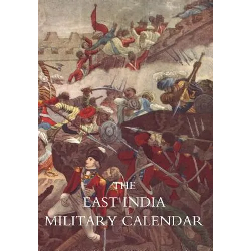 EAST INDIA MILITARY CALENDAR; Containing the Services of General & Field Officers of the Indian Army Vol 1 - Paperback