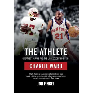 The Athlete: Greatness, Grace and the Unprecedented Life of Charlie Ward - Hardcover